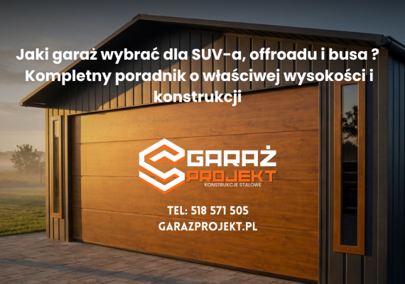 Jaki garaż wybrać do SUV-a, offroadu i busa? Kompletny poradnik o właściwej wysokości i konstrukcji