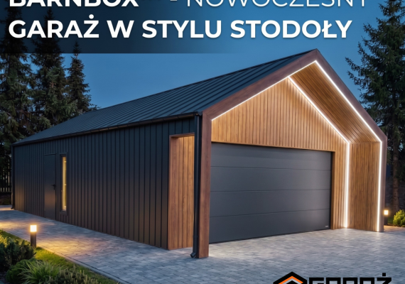 Garaż w stylu nowoczesnej stodoły – jak dopasować bryłę do architektury domu? Poznaj BarnBox™